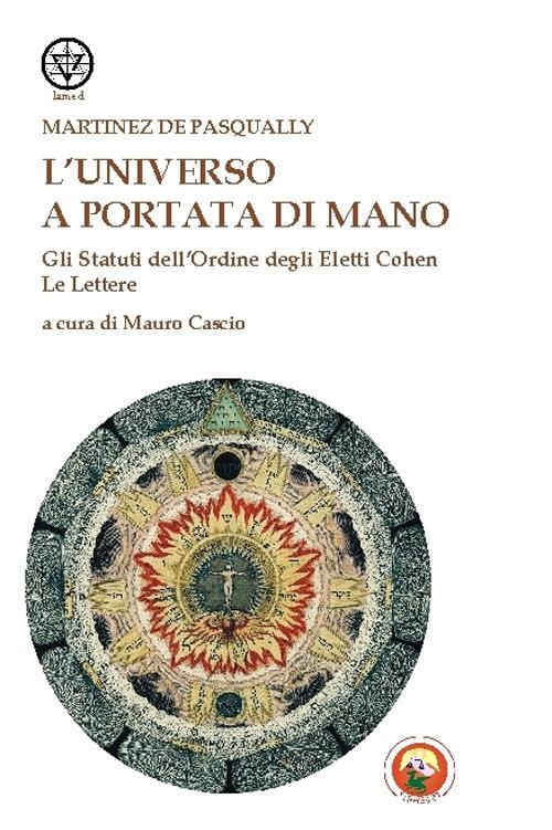 L'universo a portata di mano. Gli statuti dell'Ordine degli eletti Cohen. Le lettere - Jacques Martínès de Pasqually - copertina