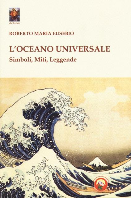 L'oceano universale. Simboli, miti, leggende - Roberto Maria Eusebio - copertina