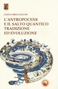 L' antropocene e il salto quantico. Tradizione ed evoluzione - Gian Carlo  Lucchi - Libro - Tipheret - Hod | IBS