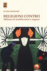 Religioni contro. Millenni di mistificazioni e inganni