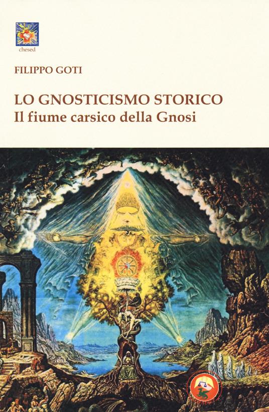 Il fiume carsico della Gnosi. Vol. 1: Lo gnosticismo storico - Filippo Goti - copertina