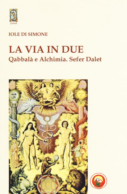 La via in due. Qabbalà e alchimia. Sefer Dalet - Iole Di Simone - copertina