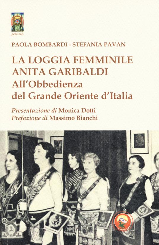 La loggia femminile «Anita Garibaldi» all'obbedienza del Grande Oriente d'Italia - Paola Bombardi,Stefania Pavan - copertina