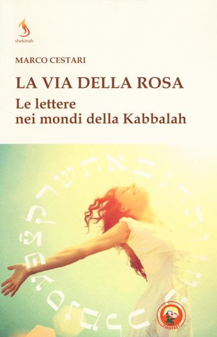 La via della rosa. Le lettere nei mondi della Kabbalah - Marco Cestari - copertina