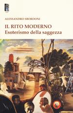 Il rito moderno. Esoterismo della saggezza