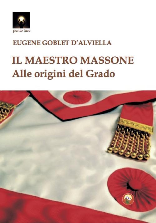 Il maestro massone. Alle origini del grado - Eugène Goblet d'Alviella - copertina