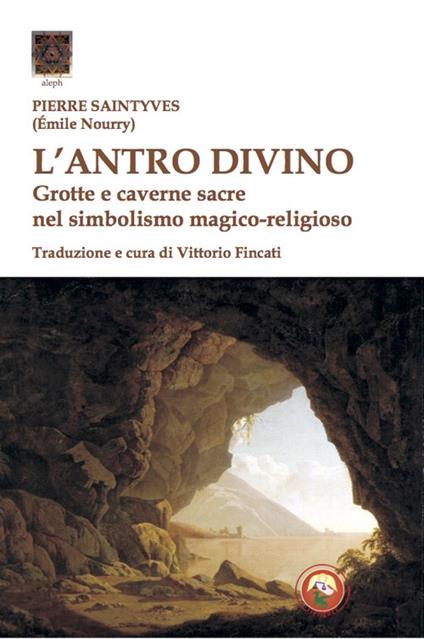 L'antro divino. Grotte e caverne nel simbolismo magico-religioso - Pierre Saintyves - copertina