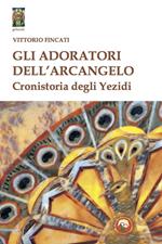 Gli adoratori dell'arcangelo. Cronistoria degli yezidi