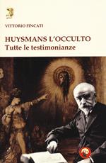 Huysmans l'occulto. Tutte le testimonianze