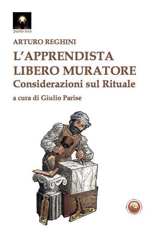 L'apprendista libero muratore. Considerazioni sul rituale - Arturo Reghini - copertina