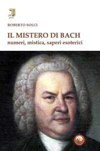 Libro Il mistero di Bach Solci Roberto