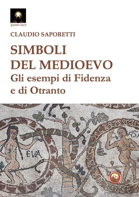 Simboli del medioevo. Gli esempi di Fidenza e di Otranto - Claudio Saporetti - copertina