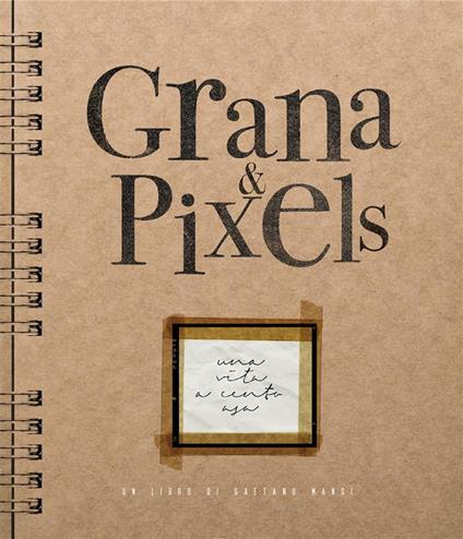 Grana & Pixels. Una vita a cento asa. Ediz. illustrata - Gaetano Mansi - ebook