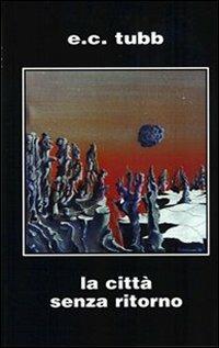 La città senza ritorno - Edwin C. Tubb - copertina