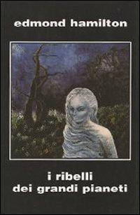 I ribelli dei grandi pianeti - Edmond Hamilton - copertina