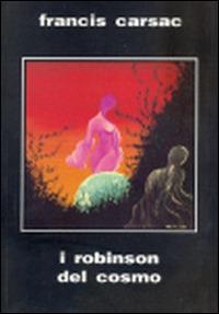 I Robinson del cosmo - Francis Carsac - copertina