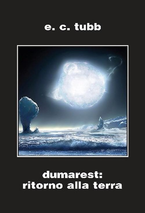 Dumarest: il ritorno alla terra. Ciclo di Dumarest. Ediz. integrale. Vol. 8 - E. C. Tubb - copertina