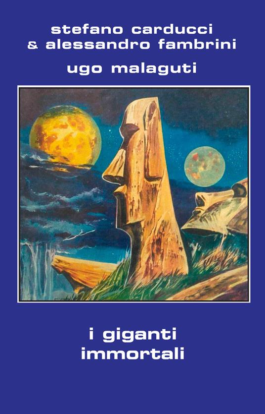 I giganti immortali - Stefano Carducci,Alessandro Fambrini,Ugo Malaguti - copertina