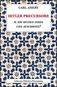 Hitler precursore. Il XXI secolo inizia con Auschwitz? - Carl Amery - copertina