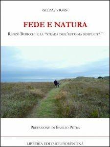 Fede e natura. Renzo Buricchi e la strada dell'estrema semplicità - Gildas Vigan - copertina