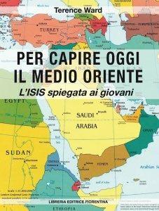 Per capire oggi il Medio Oriente. L'ISIS spiegata ai giovani - Terence Ward - copertina