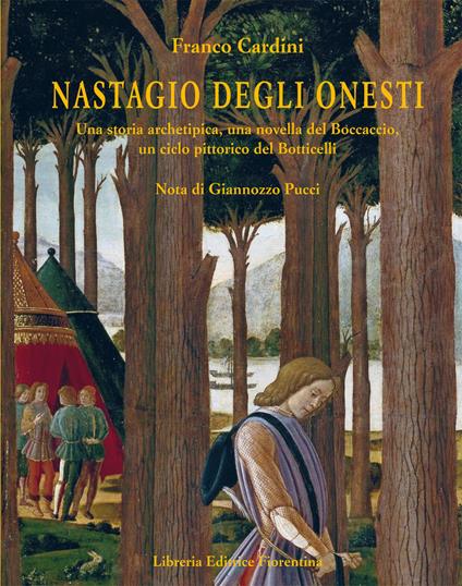 Nastagio Degli Onesti. Una storia archetipica, una novella del Boccaccio, un ciclo pittorico del Botticelli - Franco Cardini - copertina