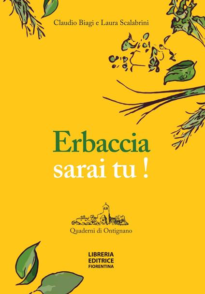 Erbaccia sarai tu! Ediz. illustrata - Laura Scalabrini,Claudio Biagi - copertina