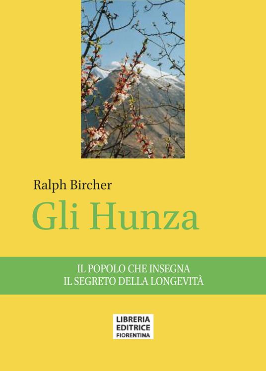 Gli Hunza. Il popolo che insegna il segreto della longevità - Ralph Bircher - copertina