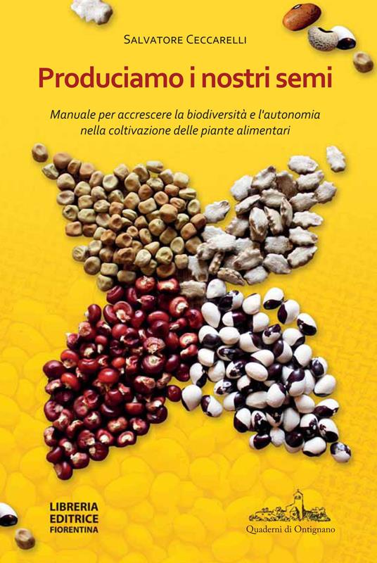 Produciamo i nostri semi. Manuale per accrescere la biodiversità e l'autonomia nella coltivazione delle piante alimentari - Salvatore Ceccarelli - copertina