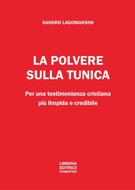 La polvere sulla tunica. Per una testimonianza cristiana più limpida e credibile - Sandro Lagomarsini - copertina