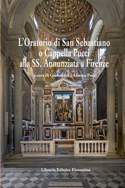 L'oratorio di San Sebastiano o Cappella Pucci alla SS. Annunziata a Firenze - copertina