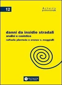 Danni da insidie stradali. Analisi e casistica - Raffaele Plenteda,Oronzo V. Maggiulli - copertina