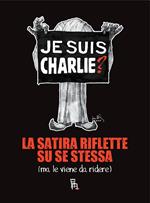 Je suis Charlie? La satira riflette su se stessa (ma le viene da ridere)