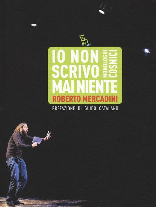 Io non scrivo mai niente. Monologhi cosmici - Roberto Mercadini - copertina