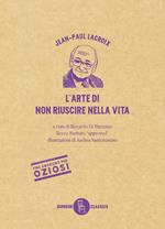 L' arte di non riuscire nella vita. Ediz. illustrata