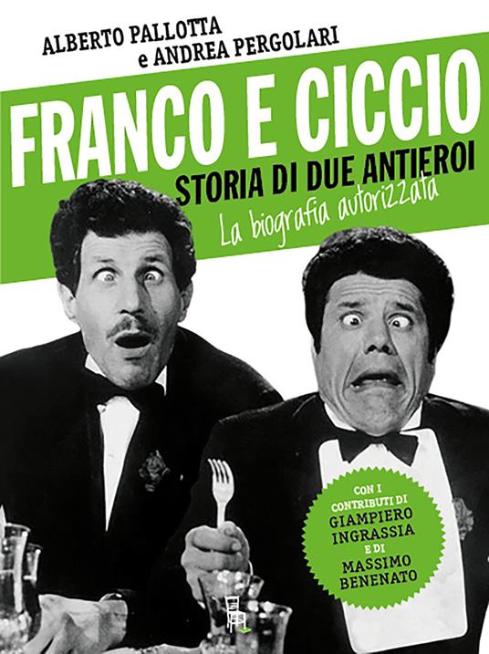 Franco e Ciccio. Storia di due antieroi. La biografia autorizzata - Alberto Pallotta,Andrea Pergolari - copertina