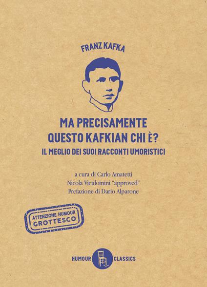 Ma precisamente questo Kafkian chi é? Il meglio dei suoi racconti umoristici - Franz Kafka,Carlo Amatetti,Andrea Santonastaso - ebook