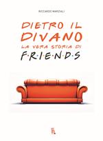 Dietro il divano. La vera storia di Friends