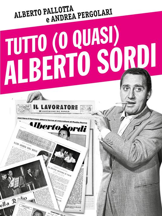 Tutto (o quasi) Alberto Sordi - Alberto Pallotta,Andrea Pergolari - copertina