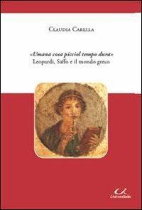 «Umana cosa picciol tempo dura» Leopardi, Saffo e il mondo greco - Claudia Carella - copertina