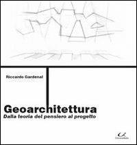 Geoarchitettura. Dalla teoria del pensiero al progetto - Riccardo Gardenal - copertina