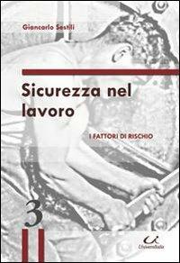 Sicurezza nel lavoro. I fattori di rischio - Giancarlo Sestili - copertina