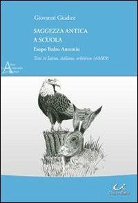 Saggezza antica a scuola. Esopo Fedro Antemio. Testo latino, italiano e arberesco - Giovanni Giudice - copertina