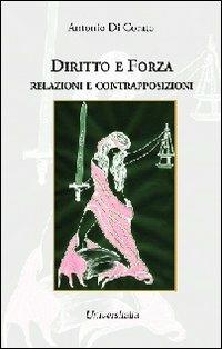 Diritto e forza. Relazioni e contrapposizioni - Antonio Di Corato - copertina