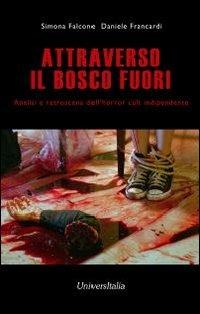 Attraverso il bosco fuori. Analisi e retroscena dell'horror cult indipendente - Simona Falcone,Daniele Francardi - copertina