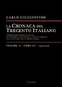 La cronaca del trecento italiano. Giorno dopo giorno l'Italia di Petrarca, Boccaccio e Cola di Rienzo, sullo sfondo della morte nera. Vol. 2\3: 1343-1350. - Carlo Ciucciovino - copertina