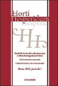 Horti hesperidum, Roma 2012, fascicolo I. Studi di storia del collezionismo e della storiografia artistica. Vol. 1: Il collezionismo di antichità classiche e orientali nella formazione dei musei europei. - copertina