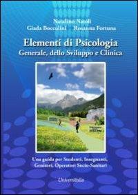 Elementi di psicologia generale, dello sviluppo e clinica. Una guida per studenti, insegnanti, genitori, operatori socio-sanitari - Natalino Natoli,Giada Boccolini,Rosanna Fortuna - copertina