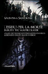 L' essere-per-la-morte in Buffy the vampire slayer. Analisi ontologico-esistenziale dell'universo audiovisivo creato da Joss Whedon - Valentina Signorelli - copertina