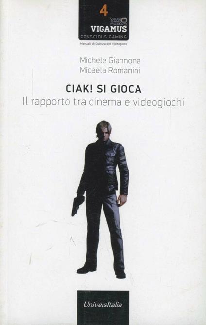 Ciak! Si gioca. Il rapporto tra cinema e videogiochi - Michele Giannone,Micaela Romanini - copertina